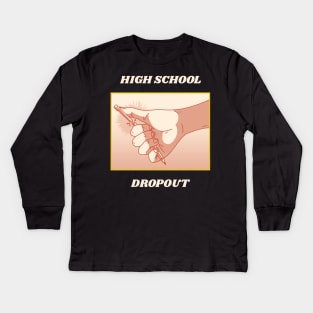 High School Dropout Kids Long Sleeve T-Shirt